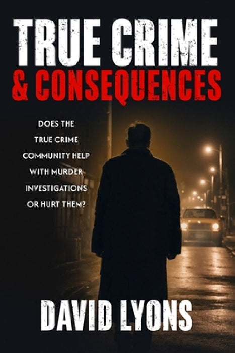 True Crime & Consequences by David Lyons