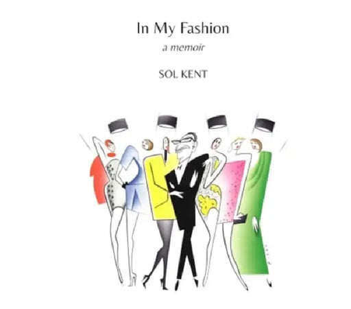 In My Fashion: A Memoir by Sol Kent