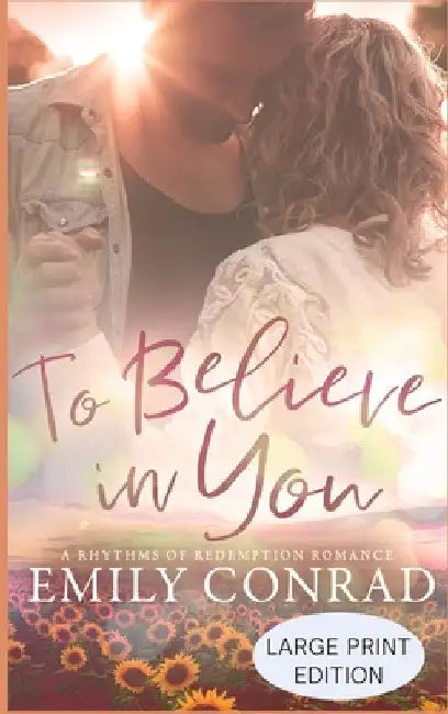 To Believe In You: A Contemporary Christian Romance by Emily Conrad