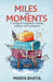 Miles and Moments: A Voyage to Exquisite Cuisine, Culture and Commerce by Manya Bhatia
