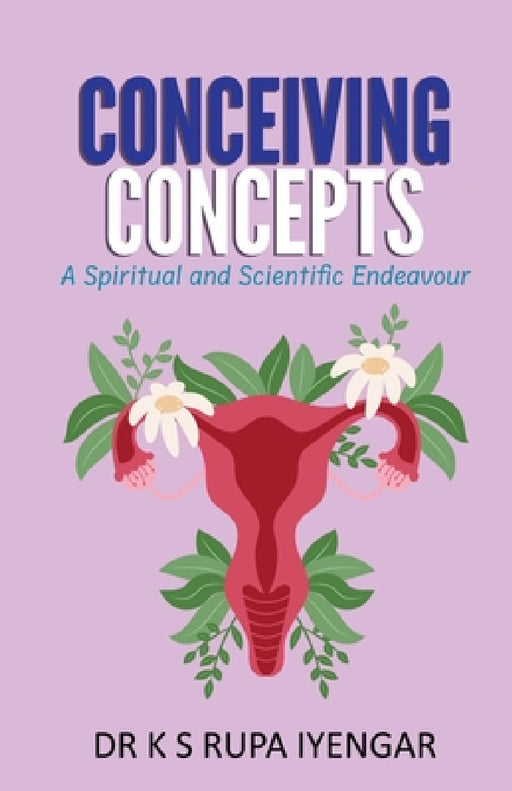 Conceiving Concepts: A Spiritual and Scientific Endeavour by Rupa Iyengar K. S.