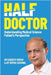 Half Doctor: Understanding Medical Science: Patient's Perspective by Kumar, Sandeep