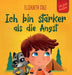 Ich bin stärker als die Angst: Ein Kinderbuch zum Umgang mit Sorgen, Stress und Furcht (Gefühle von Kindern) by Elizabeth Cole