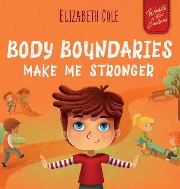 Body Boundaries Make Me Stronger: Personal Safety Book for Kids about Body Safety, Personal Space, Private Parts and Consent that Teaches Social Skill by Elizabeth Cole