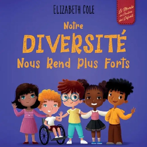 Notre diversité nous rend plus forts: Un livre pour enfants sur les émotions sociales, la diversité et la gentillesse by Elizabeth Cole, Sophie Salaün