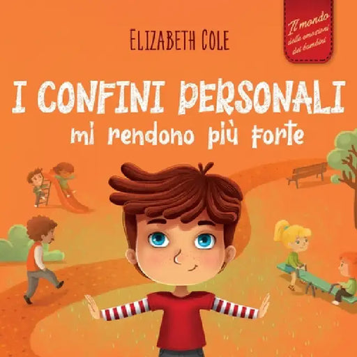 I confini personali mi rendono più forte: Libro illustrato per bambini sulla sicurezza personale e fisica, sul spazio personale, sulle parti intime e by Elizabeth Cole, Lorenzo Lombardo