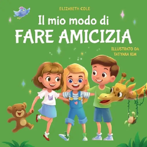 Il mio modo di fare amicizia: Libro per bambini sull'amicizia, l'inclusione e la competenza sociale (Il mondo delle emozioni dei bambini) by Elizabeth Cole, Lorenzo Lombardo