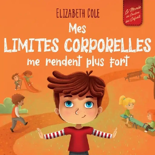 Mes limites corporelles me rendent plus fort: Un livre pour enfants traitant de la sécurité corporelle, de l'espace personnel et du consentement, qui by Elizabeth Cole, Sophie Salaün