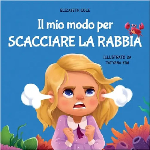 Il mio modo per scacciare la rabbia: Libro illustrato per bambini sulla gestione della rabbia e sulle forti emozioni e sentimenti dei bimbi by Cole, Elizabeth