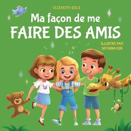 Ma façon de me faire des amis: Un livre pour enfants sur l'amitié, le partage, la gentillesse et les émotions sociales (les sentiments des enfants) by Elizabeth Cole, Sophie Salaün