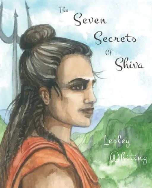 The Seven Secrets of Shiva by Lesley Whiting