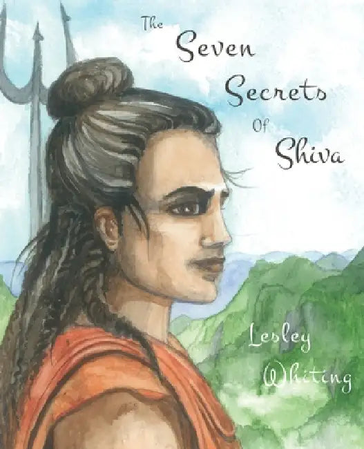 The Seven Secrets of Shiva by Lesley Whiting