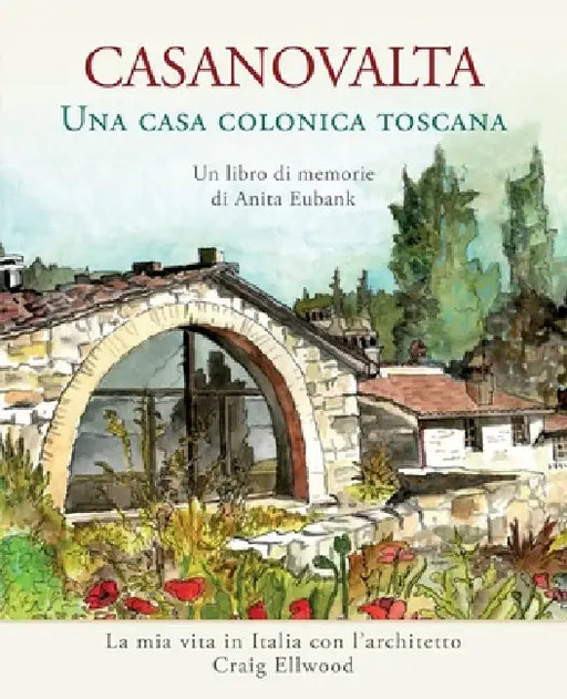 CASANOVALTA-Una casa colonica toscana: La mia vita in Italia con l'architetto Craig Ellwood by Anita Eubank