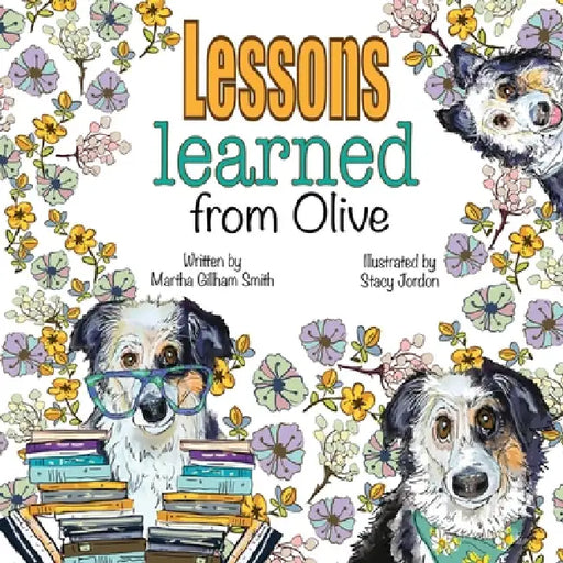 Lessons Learned From Olive by Martha Gillham Smith, Stacy Jordon