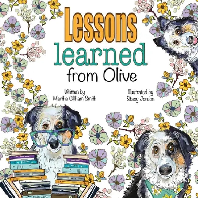 Lessons Learned From Olive by Martha Gillham Smith, Stacy Jordon