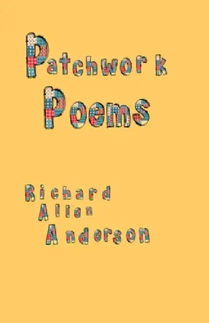 Patchwork Poems by Richard Allen Anderson