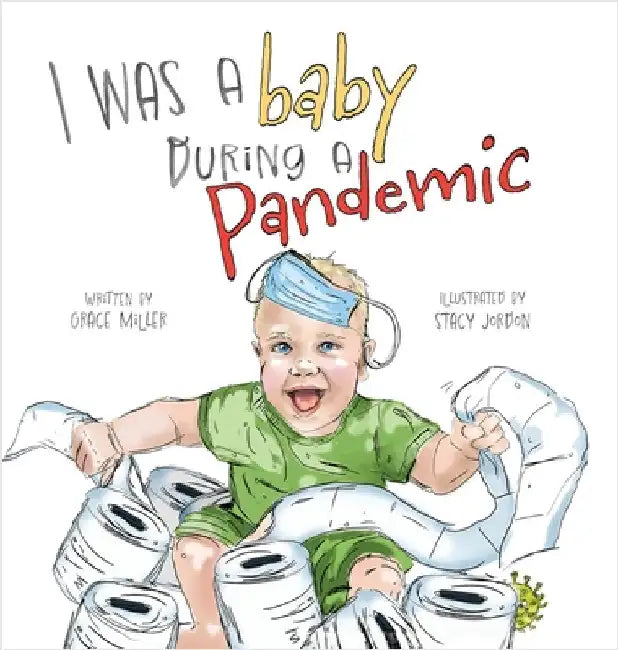 I Was a Baby During a Pandemic by Miller, Grace