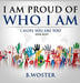 I Am Proud of Who I Am: I hope you are too (Book Eight) by B. Woster