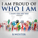 I Am Proud of Who I Am: I hope you are too (Book eight) by B. Woster