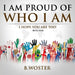 I Am Proud of Who I Am: I hope you are too (Book Nine) by B. Woster