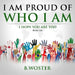 I Am Proud of Who I Am: I hope you are too (Book Ten) by B. Woster