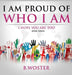 I Am Proud of Who I Am: I hope you are too (Book 12) by B. Woster
