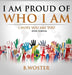 I Am Proud of Who I Am: I hope you are too (Book 13) by B. Woster