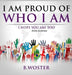 I Am Proud of Who I Am: I hope you are too (Book 14) by B. Woster