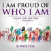 I Am Proud of Who I Am: I hope you are too (Book 14) by B. Woster