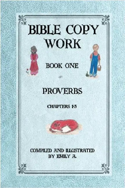 Bible Copy Work: Proverbs Chapters 1-3 by Pope, Emily A.