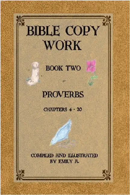 Bible Copy Work: Proverbs Chapters 4 -20 by Pope, Emily A.