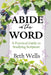 Abide in the Word: A Practical Guide to Studying Scripture by Wells, Beth
