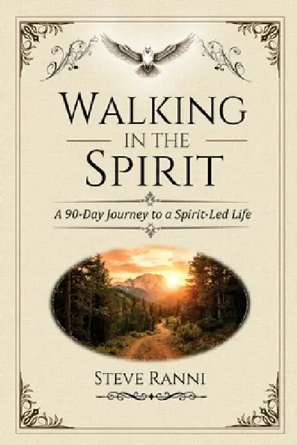 Walking in the Spirit: A 90-Day Journey to a Spirit-Led Life by Steve Ranni