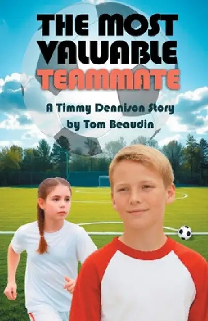 The Most Valuable Teammate: A Timmy Dennison Story by Tom Beaudin