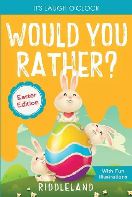 It's Laugh o'Clock - Would You Rather? - Easter Edition: A Hilarious and Interactive Question and Answer Book for Boys and Girls: Basket Stuffer Ideas by Riddleland