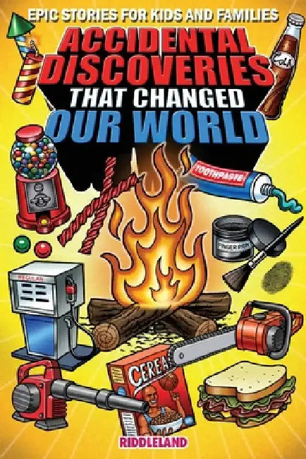 Epic Stories For Kids and Family - Accidental Discoveries That Changed Our World: Fascinating Origins of Discoveries and Inventions to Inspire Curious by Riddleland