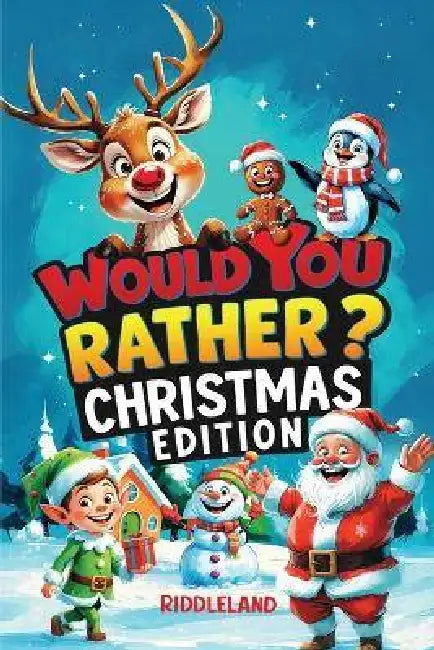 Would You Rather? Christmas Edition: A Hilarious Holiday Book Full of Funny Questions, Silly Scenarios, and North Pole Adventures - The Perfect Christ by Riddleland