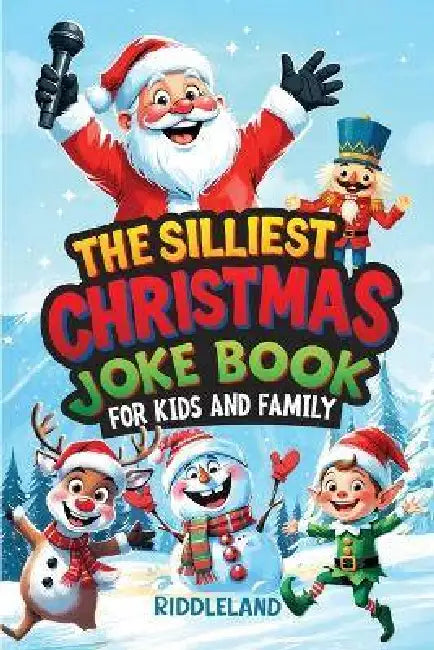 The Silliest Christmas Joke Book for Kids and Family: Clean Ho-Ho-Hilarious Puns, Knock-Knock Jokes, Elf Antics and Reindeer Chuckles: Santa-Approved by Riddleland