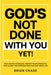 God's Not Done with You Yet!: Rise above Setbacks, Renew Your Strength, and Claim the Purpose God Has for Your Life by Brian Chase