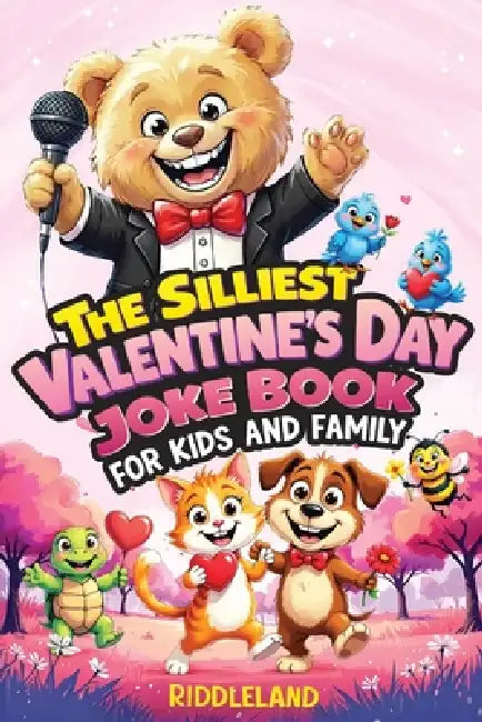 The Silliest Valentine's Day Joke Book for Kids and Family: Clean Laugh Out Loud Puns, Knock Knock Jokes, Cupid Antics, and Heart Tickling Giggles for by Riddleland