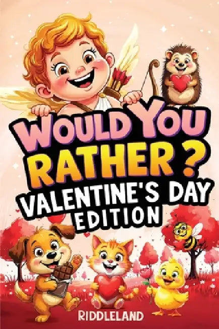 Would You Rather? Valentine's Day Edition: A Sweet and Silly Game Book Full of Funny Questions, Candy-Filled Cupid Chaos, and Heart-Popping Laughs - T by Riddleland