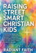 Raising Street-Smart Christian Kids: A Practical Parenting Playbook to Navigate Peer Pressure, Strengthen Discernment, Build Strong Faith, and Choose by Radiant Faith