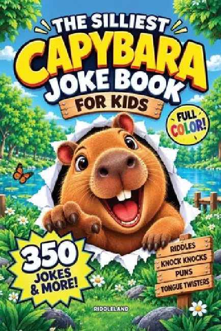 The Silliest Capybara Joke Book for Kids: 350 Funny Jokes, Riddles, Knock Knocks, Puns, Tongue Twisters & More Packed with Big Laughs and Silly Animal by Riddleland