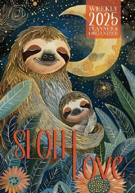 Sloth Love 2025 Weekly Planner and Organizer by Nola Lee Kelsey
