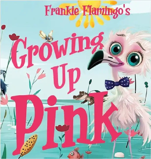 Growing Up Pink: A Frankie Flamingo Adventure by Kelsey, Nola Lee