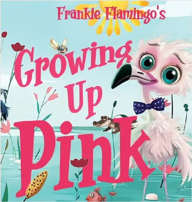 Growing Up Pink: A Frankie Flamingo Adventure by Kelsey, Nola Lee