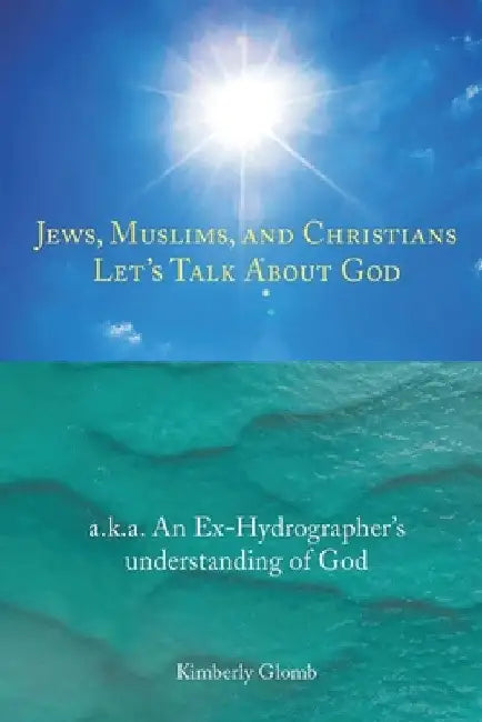 Jews, Muslims, and Christians Let's Talk About God by Kimberly Glomb