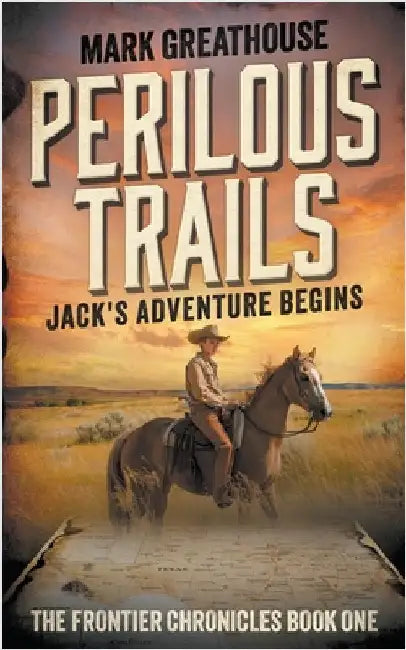 Perilous Trails: Jack's Adventure Begins by Greathouse, Mark