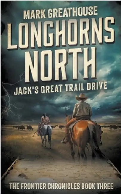 Longhorns North: Jack's Great Trail Drive by Greathouse, Mark