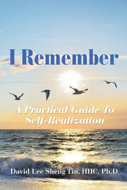 I Remember: A Practical Guide to Self-Realization by Hhc Ph. D. Lee Sheng Tin